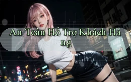 An toàn Hỗ trợ khách hàng