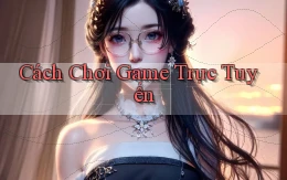 Cách chơi Game trực tuyến