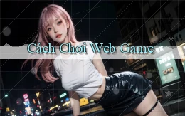 Cách chơi Web game
