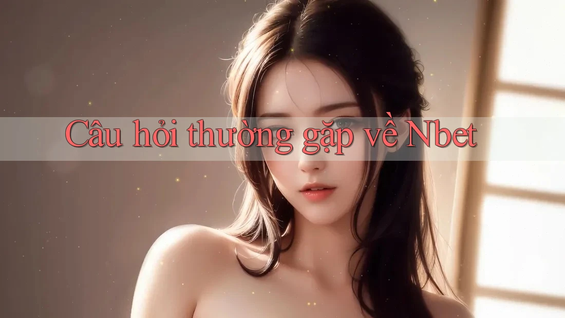 Câu hỏi thường gặp về nbet