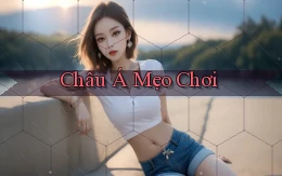 Châu Á Mẹo chơi
