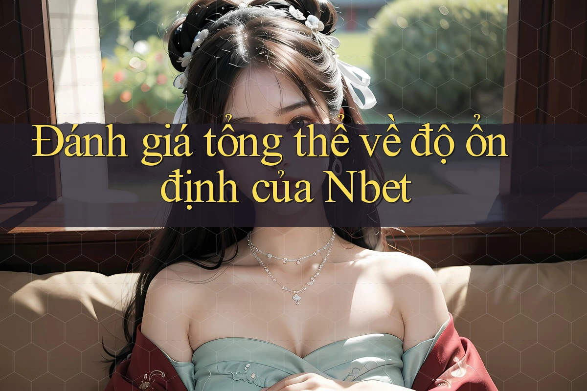 Đánh giá tổng thể về độ ổn định của Nbet