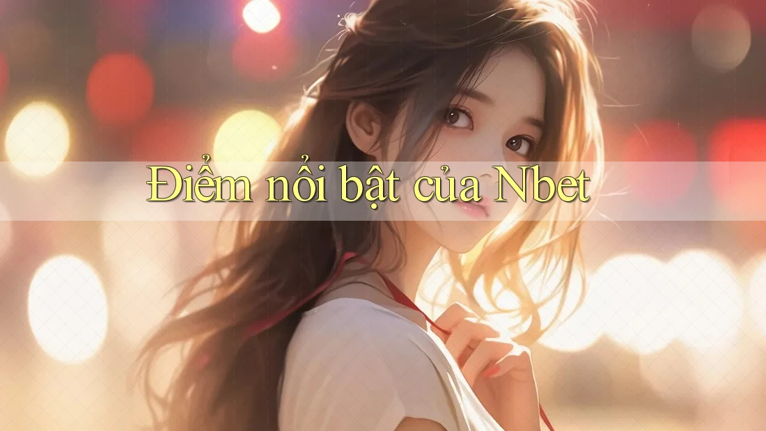 Điểm nổi bật của Nbet