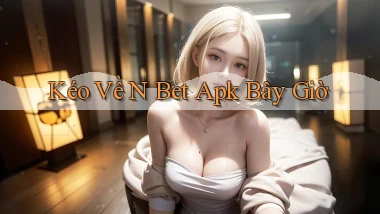kéo về n bet apk bây giờ