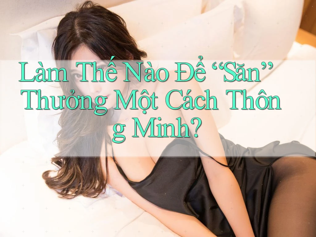 Làm Thế Nào Để “Săn” Thưởng Một Cách Thông Minh?