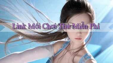 link mới Chơi thử miễn phí