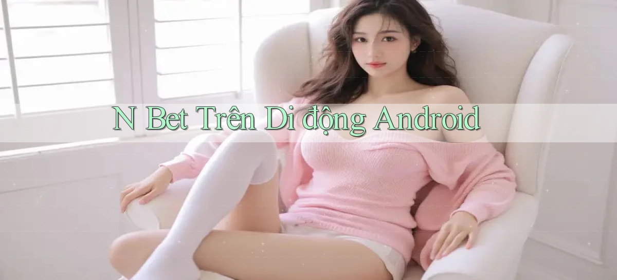 n bet trên di động android