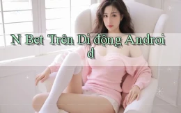 n bet trên di động android