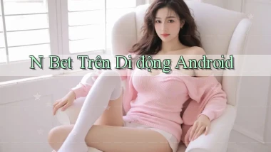 n bet trên di động android