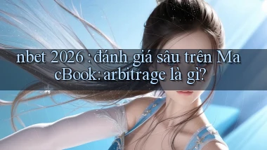 nbet 2026 đánh giá sâu trên MacBook arbitrage là gì