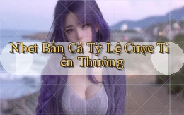 nbet  bắn cá tỷ lệ cược tiền thưởng