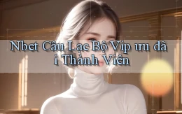 nbet  câu lạc bộ vip ưu đãi thành viên