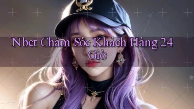 nbet  chăm sóc khách hàng 24 giờ