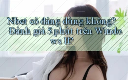 Nbet có đáng dùng không đánh giá 5 phút trên Windows 11