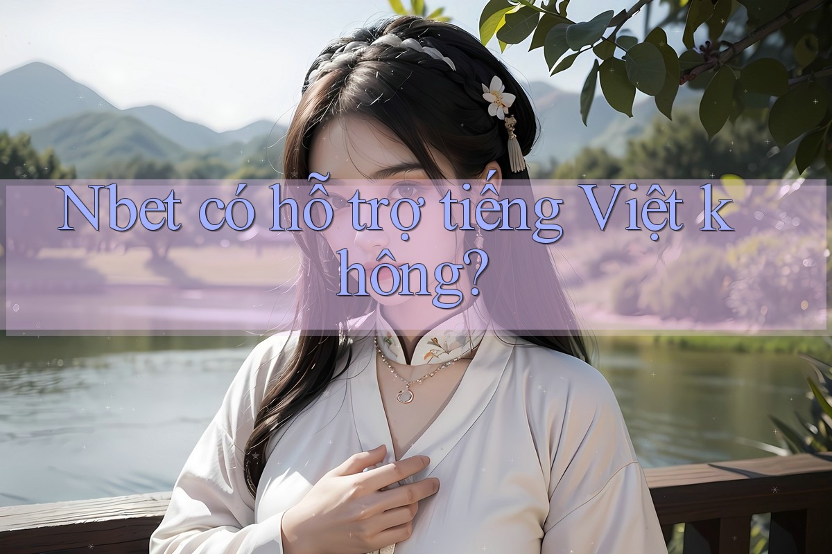 Nbet có hỗ trợ tiếng Việt không?