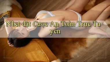 nbet  đặt cược an toàn trực tuyến