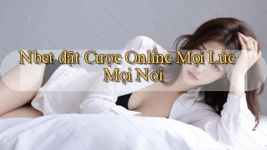 nbet  đặt cược online mọi lúc mọi nơi