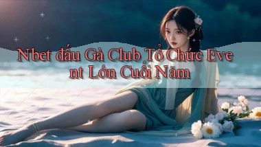nbet  đấu gà club tổ chức event lớn cuối năm