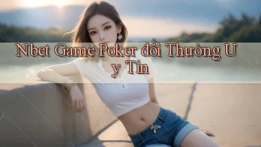 nbet  game poker đổi thưởng uy tín