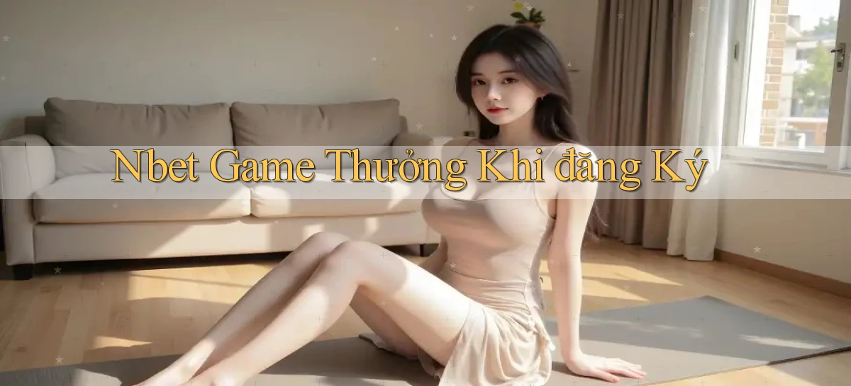 nbet  game thưởng khi đăng ký