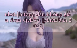 nbet hướng dẫn không gián đoạn dịch vụ [phiên bản 2027]