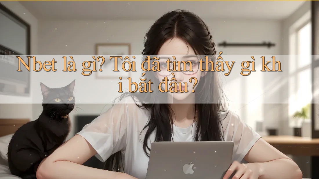 Nbet là gì? Tôi đã tìm thấy gì khi bắt đầu?