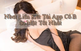 nbet  liên kết tải app có bảo mật tốt nhất