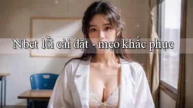 Nbet lỗi cài đặt   mẹo khắc phục