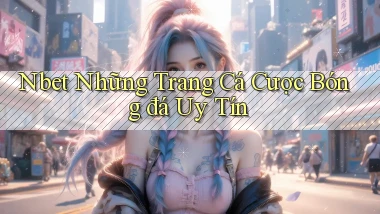 nbet  những trang cá cược bóng đá uy tín