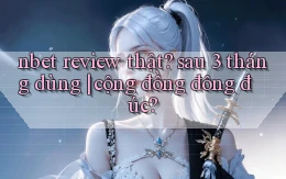 nbet review thật sau 3 tháng dùng cộng đồng đông đúc