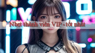 Nbet thành viên VIP   tốt nhất