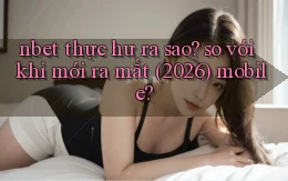 nbet thực hư ra sao so với khi mới ra mắt (2026) mobile