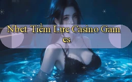 nbet  tiềm lực casino games