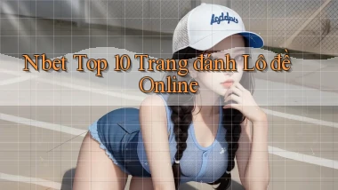 nbet  top 10 trang đánh lô đề online
