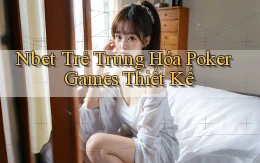nbet  trẻ trung hóa poker games thiết kế