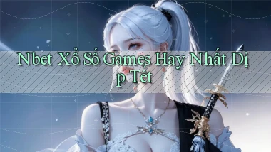 nbet  xổ số games hay nhất dịp tết