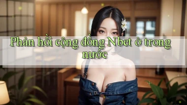 Phản hồi cộng đồng Nbet ở trong nước